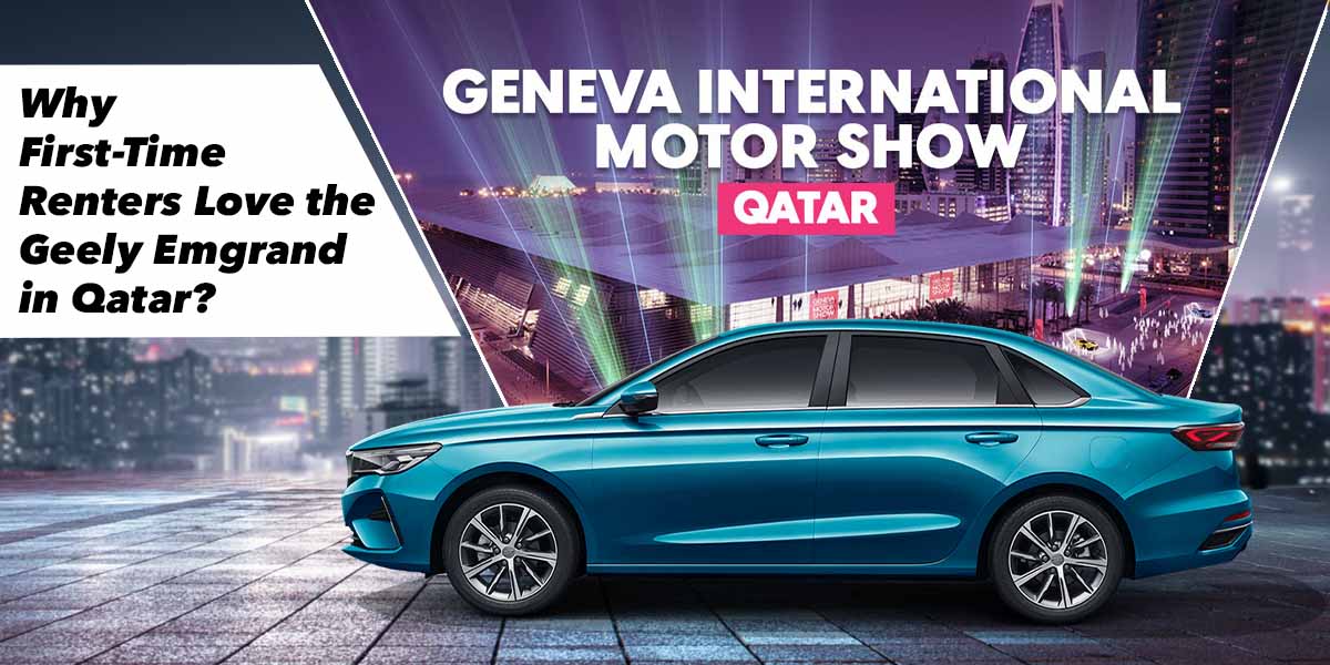 What Makes Geely Emgrand the Ideal Choice for First-Time Renters in Qatar?