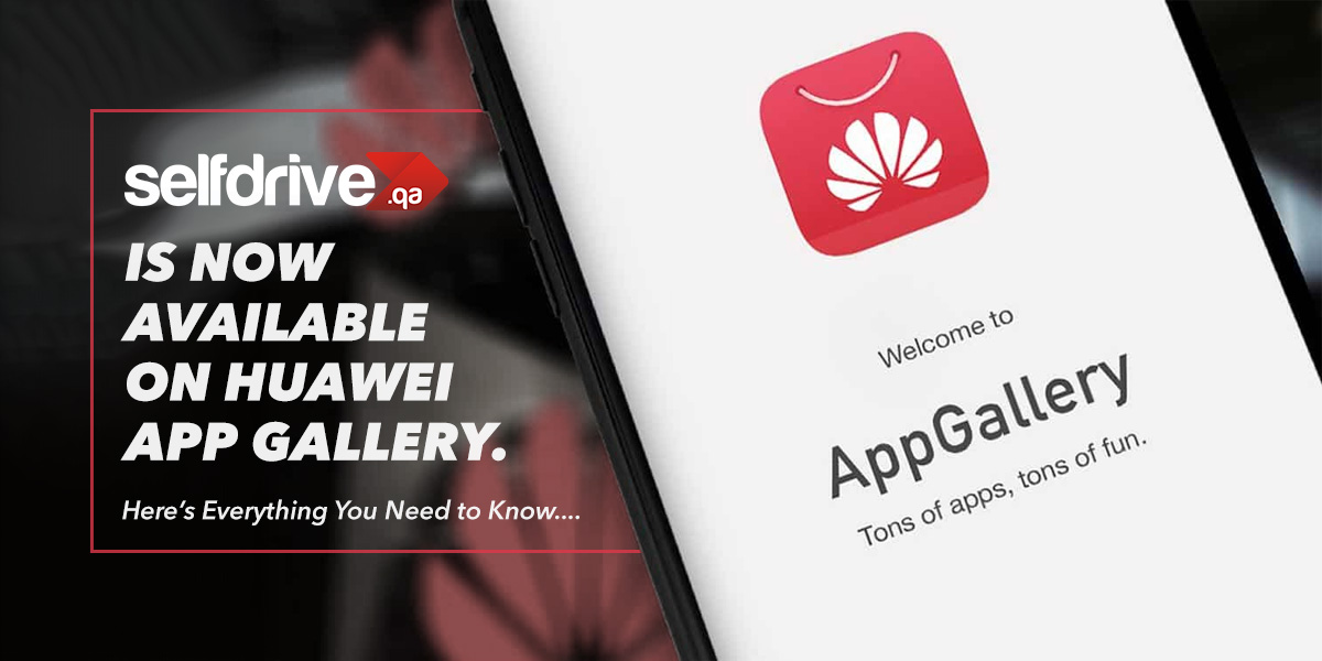 Selfdrive Qatar is Now Available on Huawei App Gallery - Here's Everything You Need to Know