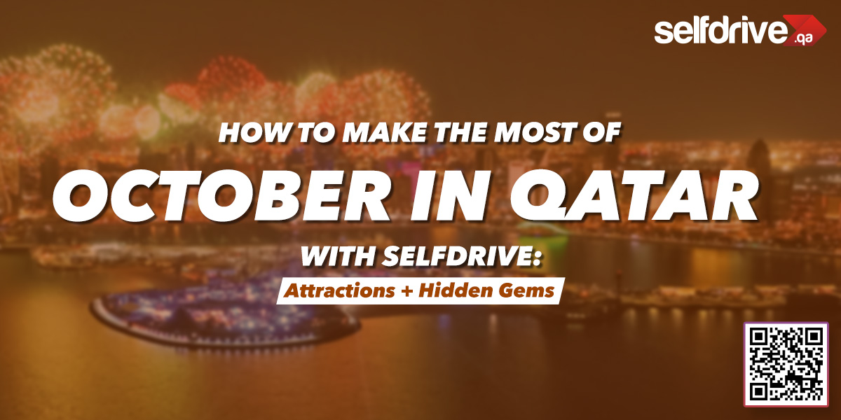 How to Make the Most of October in Qatar with Selfdrive: Attractions + Hidden Gems