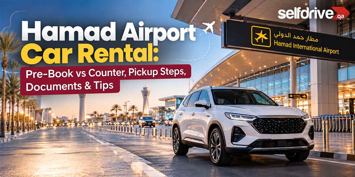 Hamad Airport Car Rental : Pre-Book vs Counter, Pickup Steps, Documents & Tips